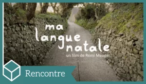 Rencontre avec Rémi Mauger autour du documentaire Ma Langue Natale au Cinéma LUX de Caen