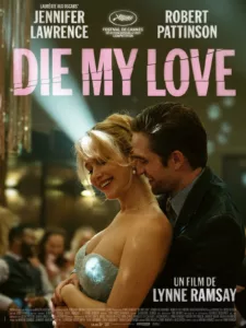 Die My Love avec Jennifer Lawrence, Robert Pattinson au Cinéma LUX de Caen VOSTFR 2026